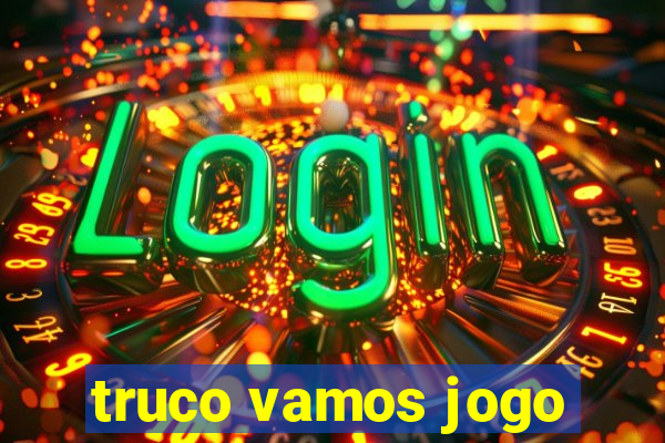 truco vamos jogo